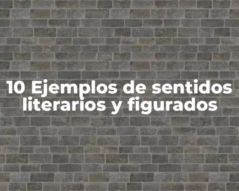 10 Ejemplos de sentidos literarios y figurados