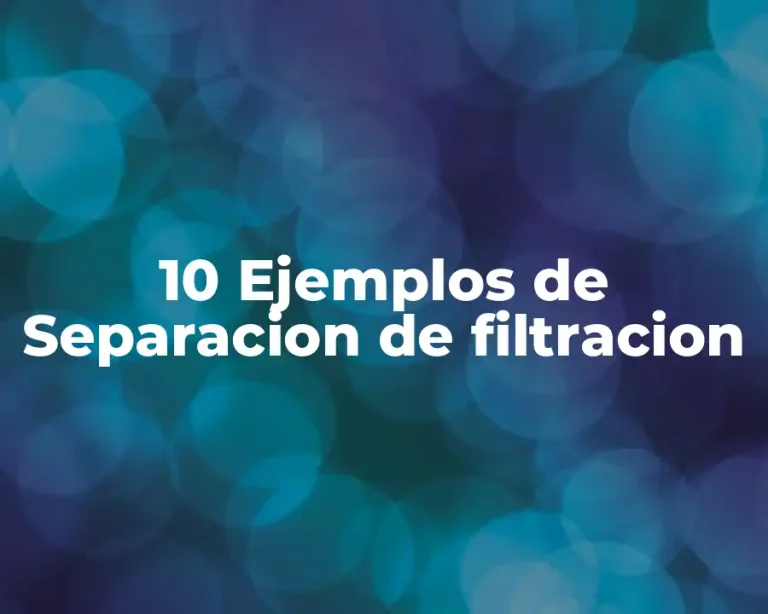 10 Ejemplos de Separacion de filtracion
