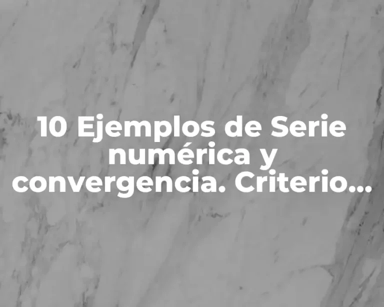 10 Ejemplos de Serie numérica y convergencia. Criterio de la razón.