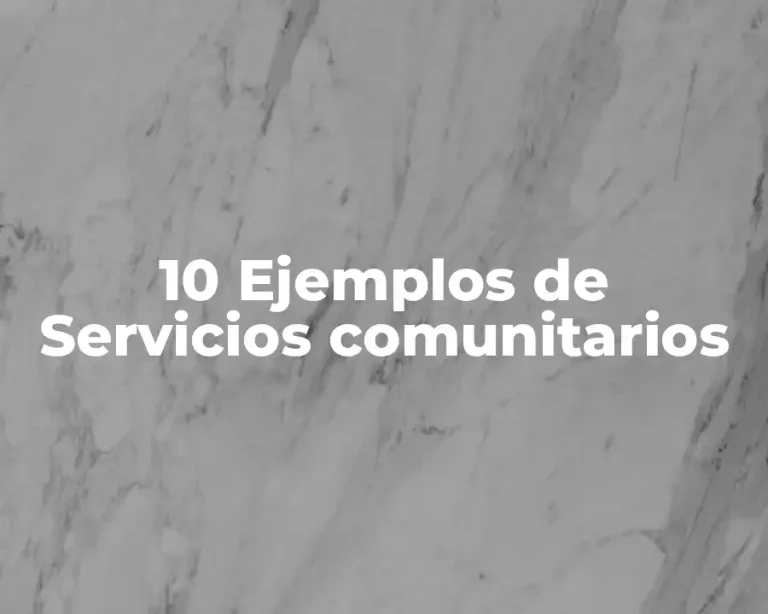 10 Ejemplos de Servicios comunitarios