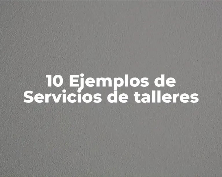 10 Ejemplos de Servicios de talleres