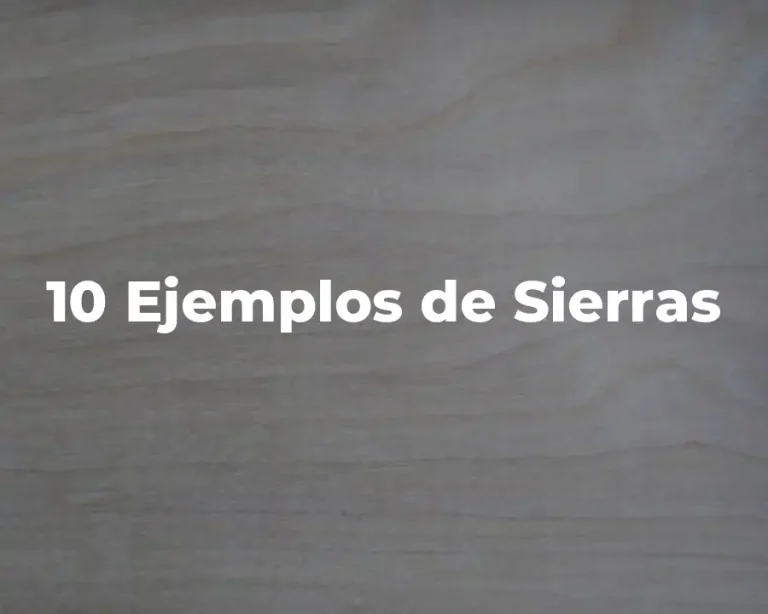 10 Ejemplos de Sierras