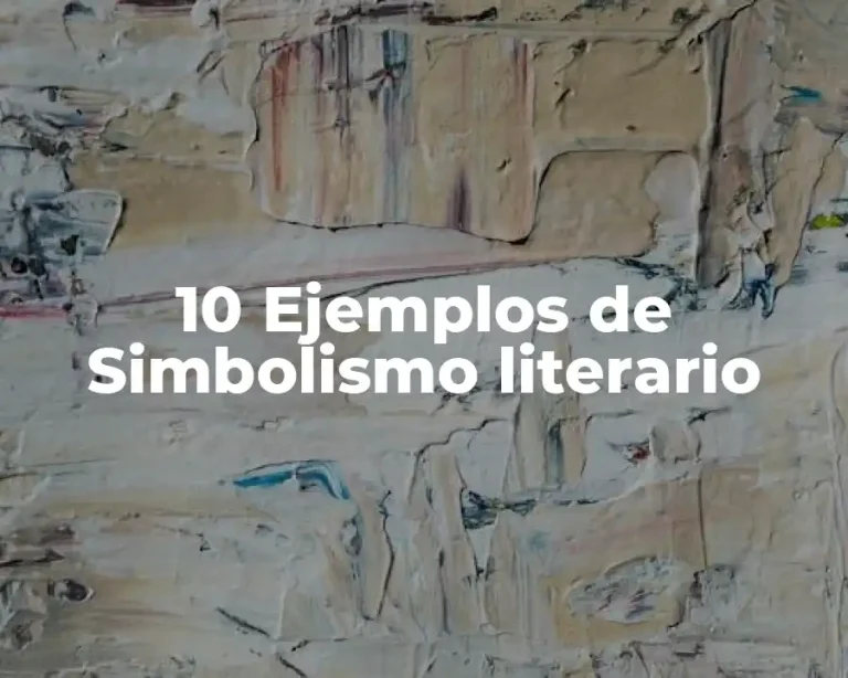 10 Ejemplos de Simbolismo literario