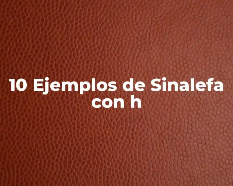 10 Ejemplos de Sinalefa con h