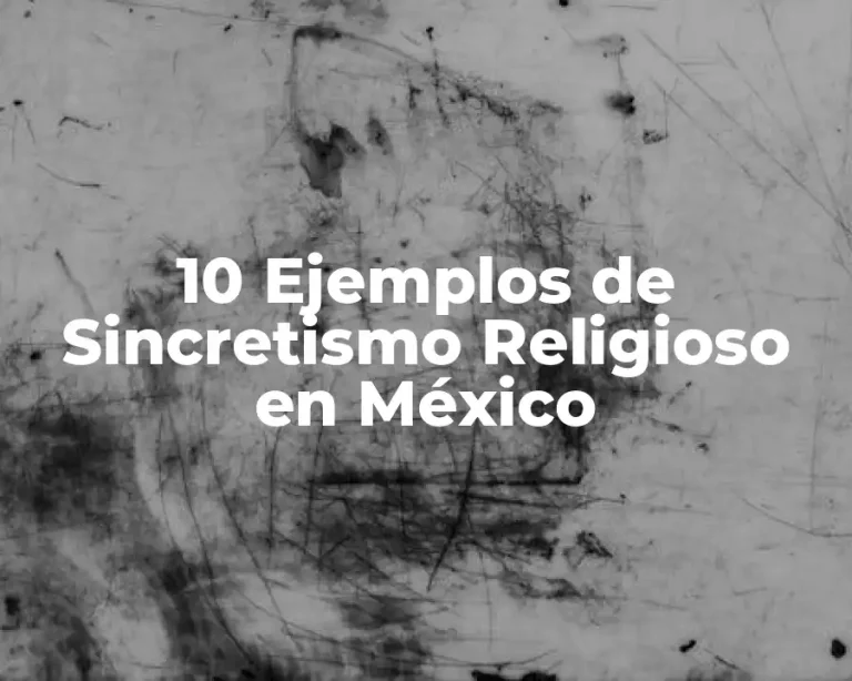 10 Ejemplos de Sincretismo Religioso en México
