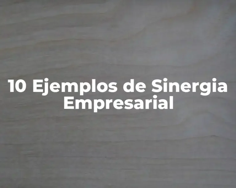 10 Ejemplos de Sinergia Empresarial