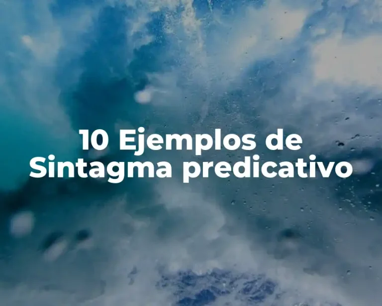 10 Ejemplos de Sintagma predicativo
