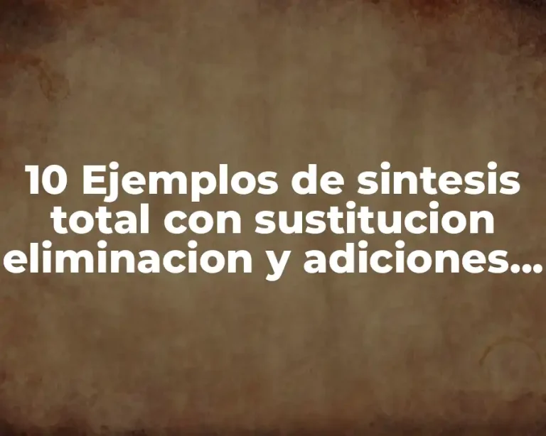 10 Ejemplos de sintesis total con sustitucion eliminacion y adiciones estructural
