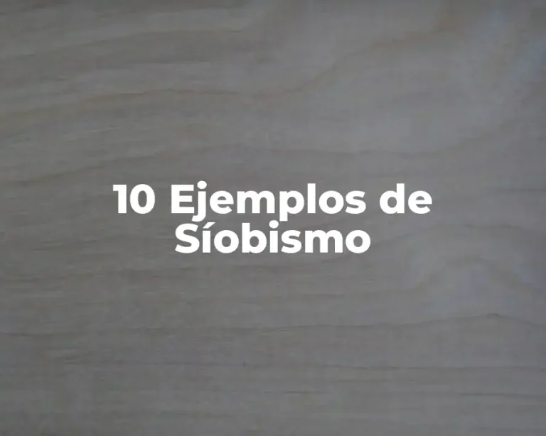 10 Ejemplos de Síobismo