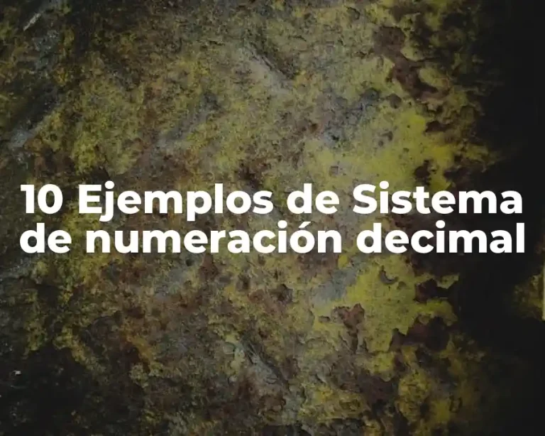 10 Ejemplos de Sistema de numeración decimal
