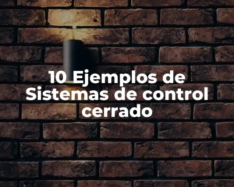 10 Ejemplos de Sistemas de control cerrado