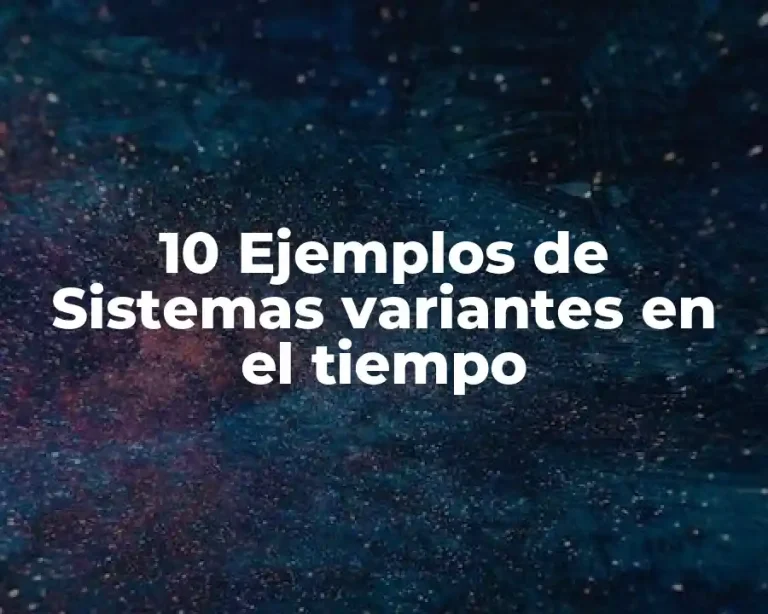 10 Ejemplos de Sistemas variantes en el tiempo