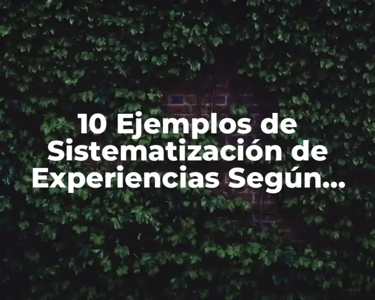 10 Ejemplos de Sistematización de Experiencias Según Oscar Jara