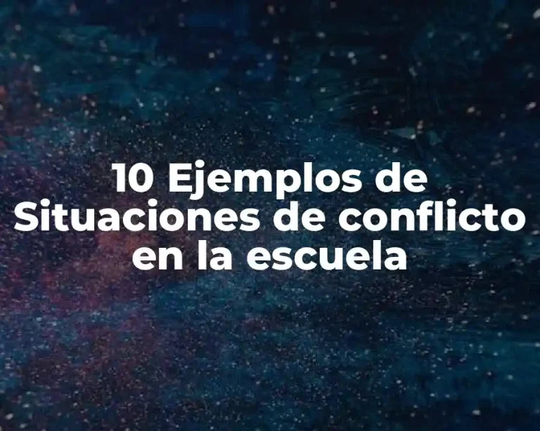 10 Ejemplos de Situaciones de conflicto en la escuela