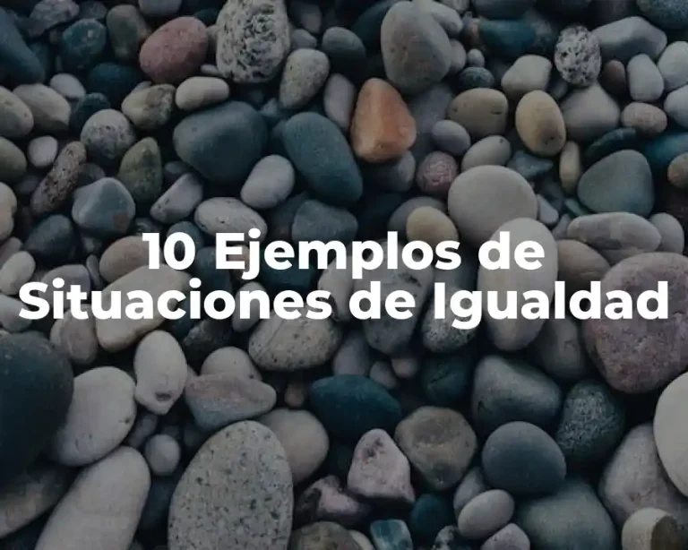 10 Ejemplos de Situaciones de Igualdad