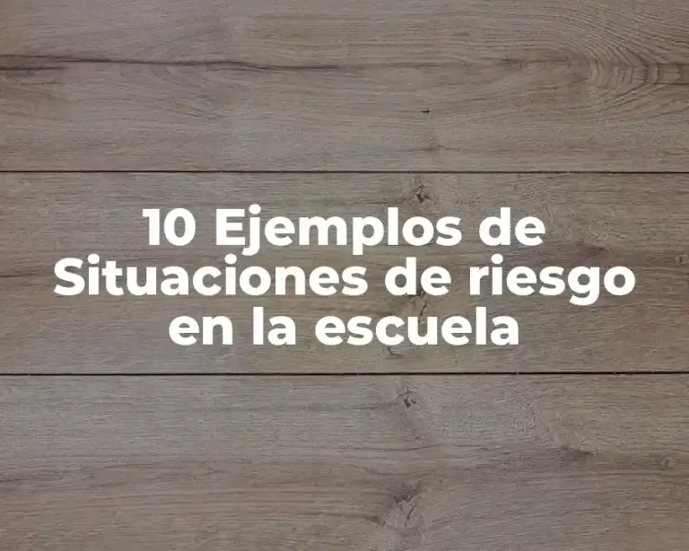 10 Ejemplos de Situaciones de riesgo en la escuela