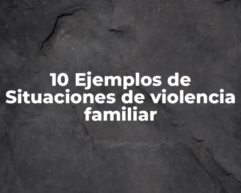 10 Ejemplos de Situaciones de violencia familiar