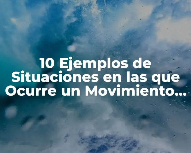 10 Ejemplos de Situaciones en las que Ocurre un Movimiento Explicado