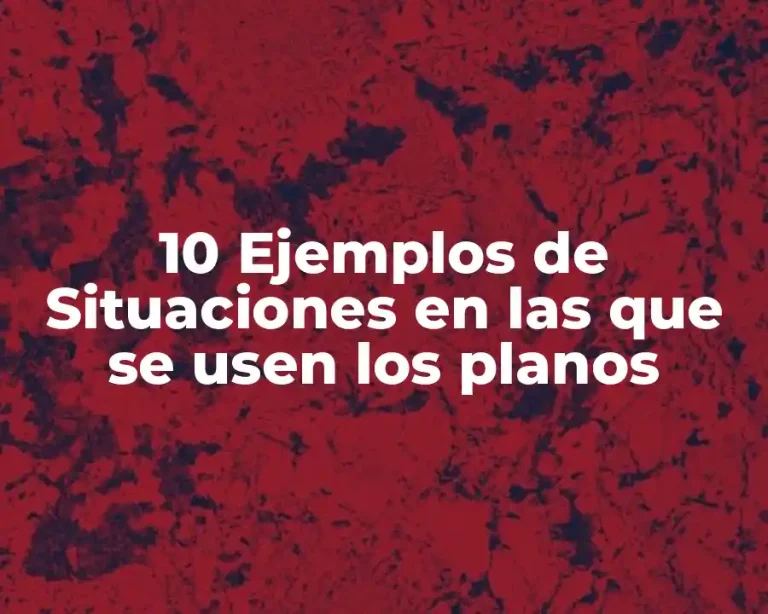 10 Ejemplos de Situaciones en las que se usen los planos