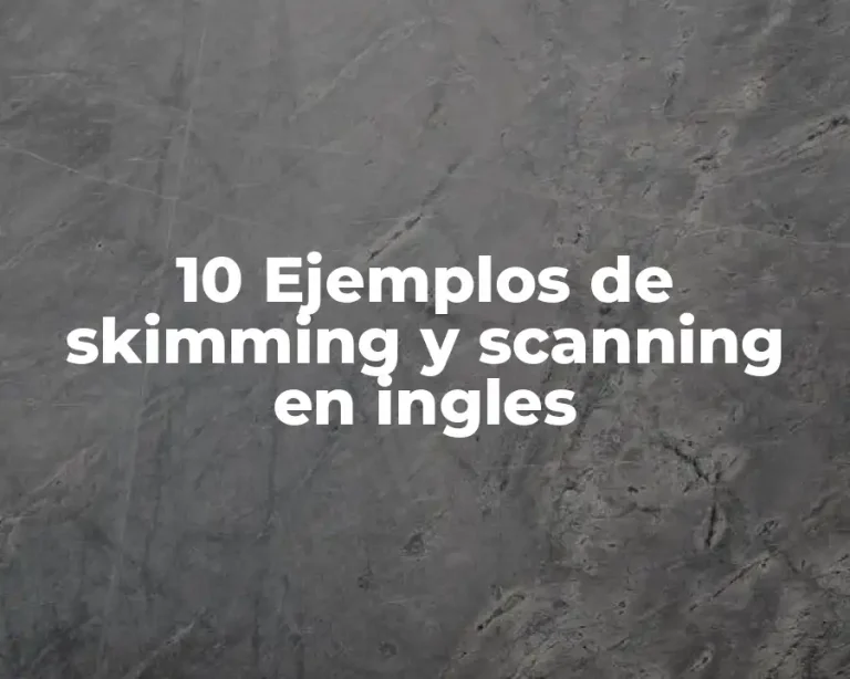 10 Ejemplos de skimming y scanning en ingles