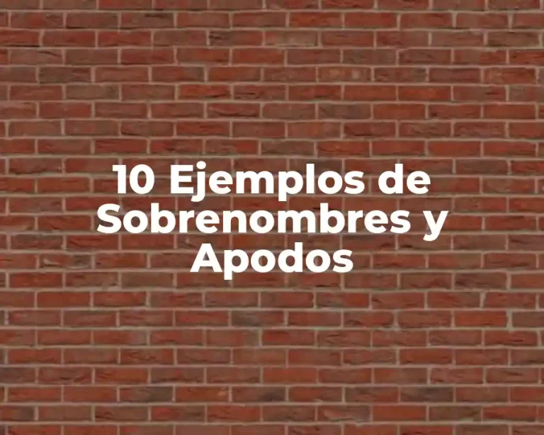 10 Ejemplos de Sobrenombres y Apodos