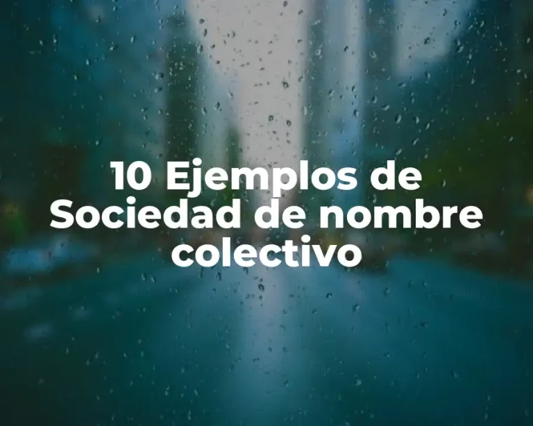 10 Ejemplos de Sociedad de nombre colectivo