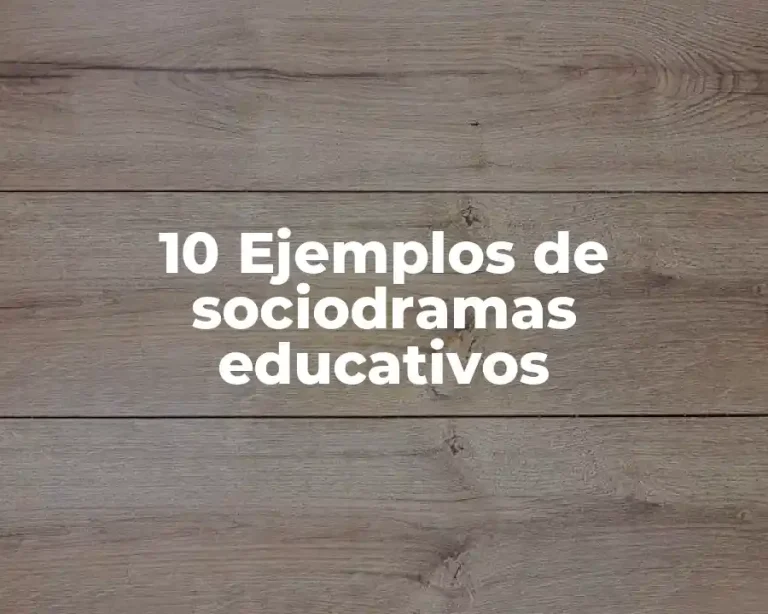 10 Ejemplos de sociodramas educativos