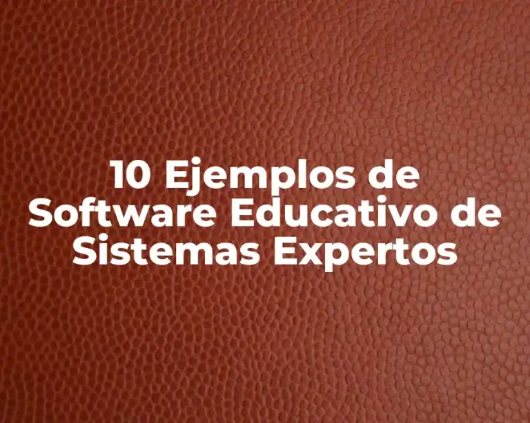 10 Ejemplos de Software Educativo de Sistemas Expertos