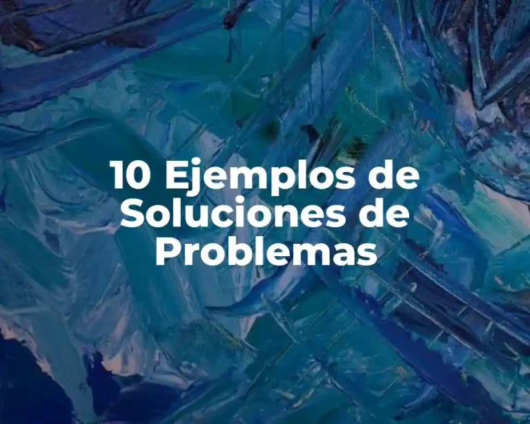 10 Ejemplos de Soluciones de Problemas