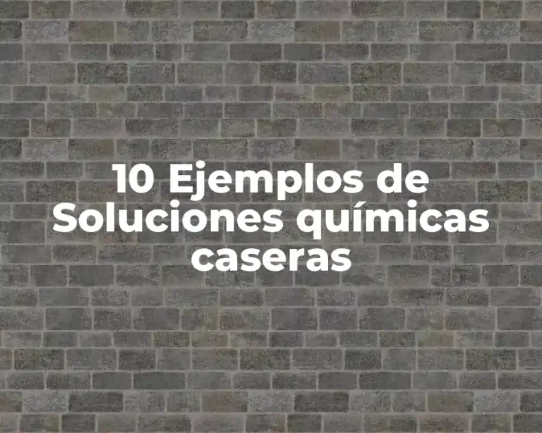 10 Ejemplos de Soluciones químicas caseras