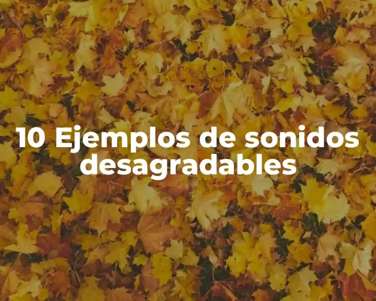 10 Ejemplos de sonidos desagradables
