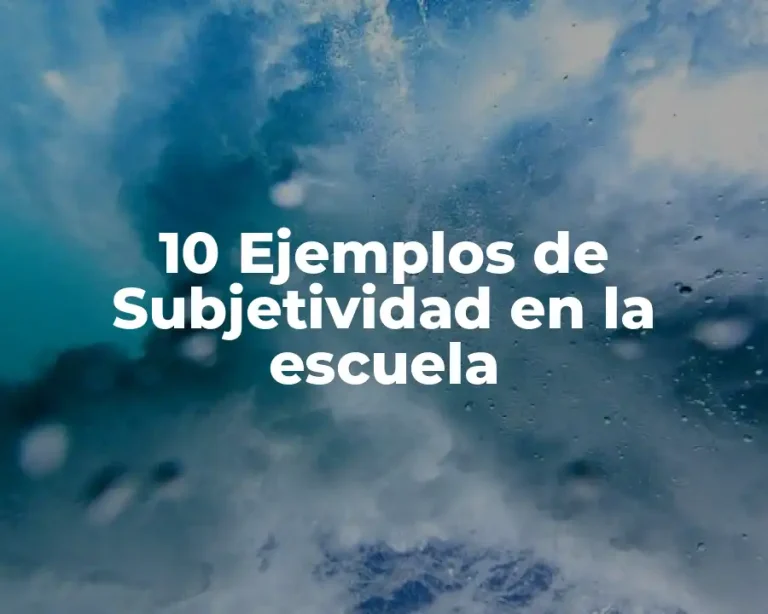 10 Ejemplos de Subjetividad en la escuela