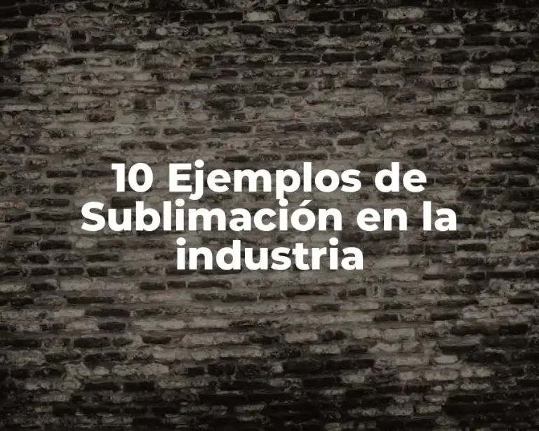 10 Ejemplos de Sublimación en la industria