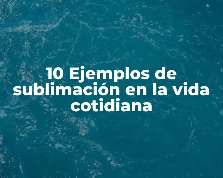 10 Ejemplos de sublimación en la vida cotidiana