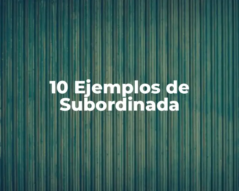 10 Ejemplos de Subordinada