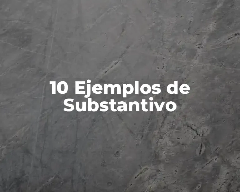 10 Ejemplos de Substantivo