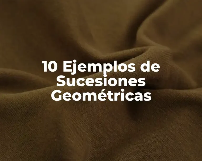 10 Ejemplos de Sucesiones Geométricas