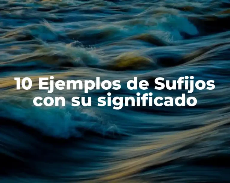 10 Ejemplos de Sufijos con su significado