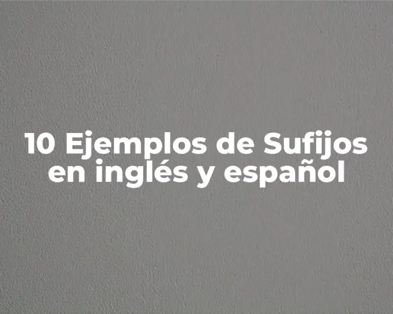 10 Ejemplos de Sufijos en inglés y español