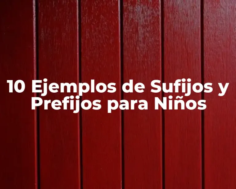 10 Ejemplos de Sufijos y Prefijos para Niños