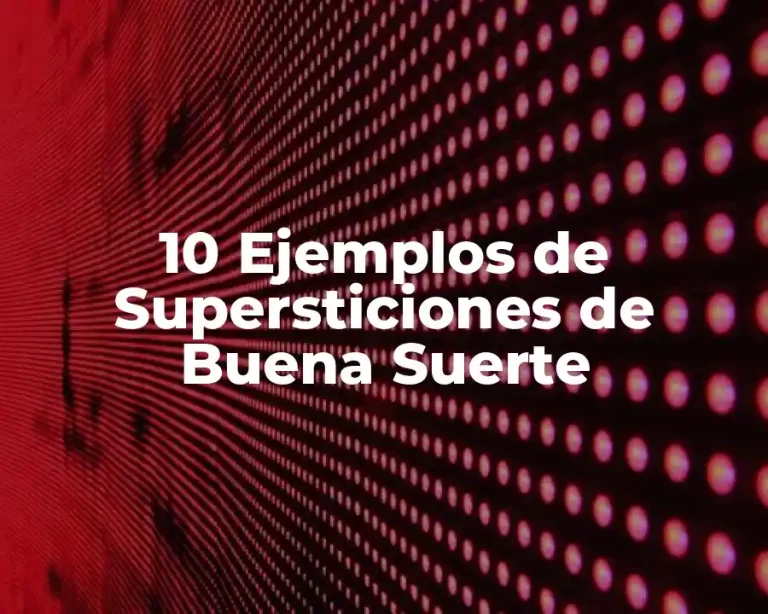 10 Ejemplos de Supersticiones de Buena Suerte