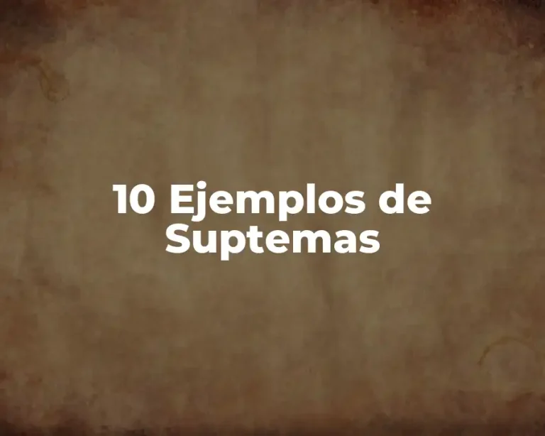 10 Ejemplos de Suptemas