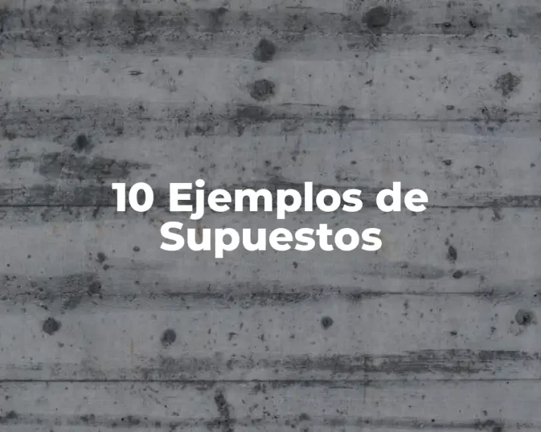 10 Ejemplos de Supuestos