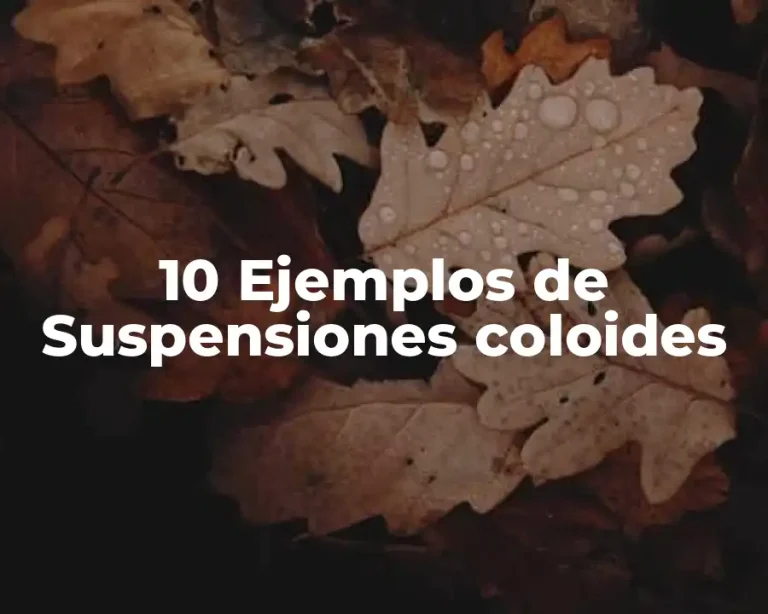 10 Ejemplos de Suspensiones coloides