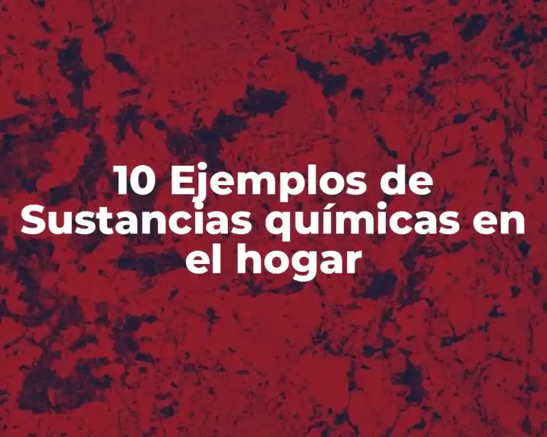 10 Ejemplos de Sustancias químicas en el hogar