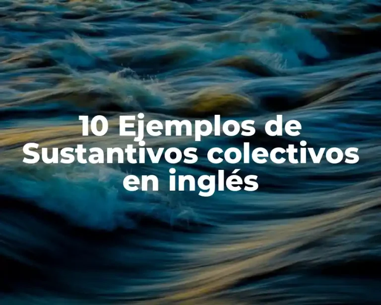 10 Ejemplos de Sustantivos colectivos en inglés