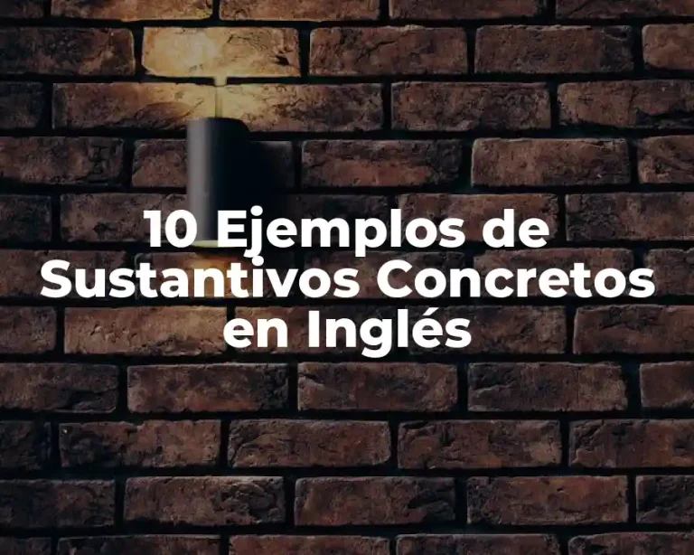 10 Ejemplos de Sustantivos Concretos en Inglés