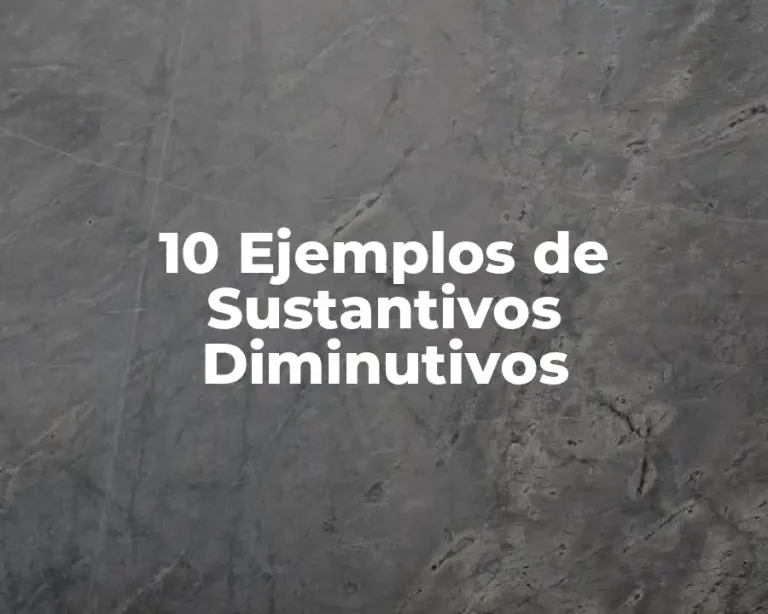 10 Ejemplos de Sustantivos Diminutivos