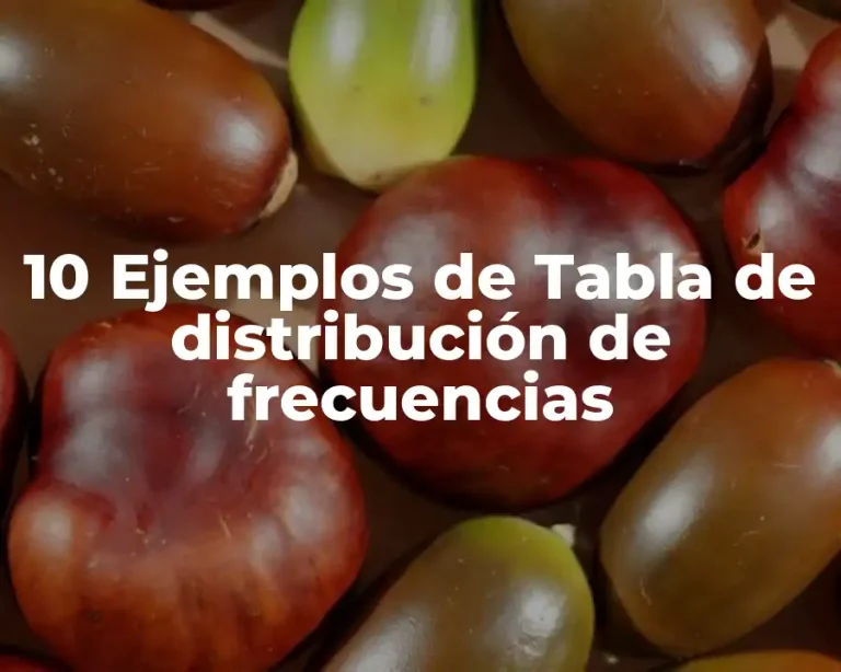 10 Ejemplos de Tabla de distribución de frecuencias