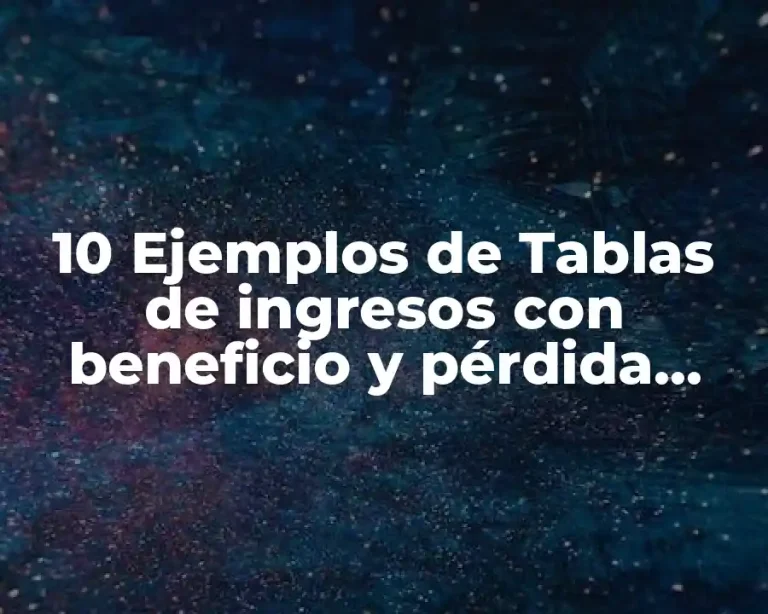 10 Ejemplos de Tablas de ingresos con beneficio y pérdida economía
